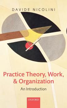 Practice Theory Work and Organization