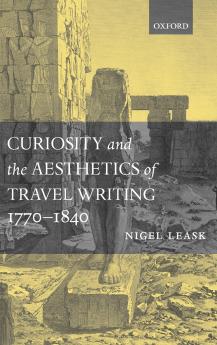 Curiosity and the Aesthetics of Travel-Writing 1770-1840