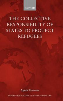 The Collective Responsibility of States to Protect Refugees