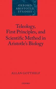 Teleology First Principles and Scientific Method in Aristotle's Biology