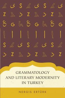 Grammatology and Literary Modernity in Turkey