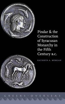 Pindar and the Construction of Syracusan Monarchy in the Fifth Century B.C.