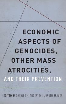 Economic Aspects of Genocides Other Mass Atrocities and Their Prevention
