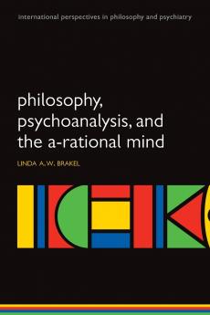 Philosophy Psychoanalysis and the A-Rational Mind