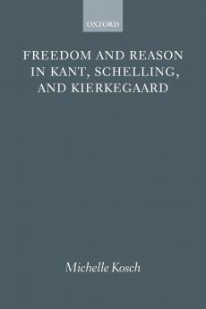 FREEDOM REASON KANT SCHELLING KIERKE P