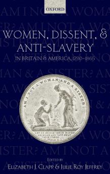 Women Dissent and Anti-Slavery in Britain and America 1790-1865