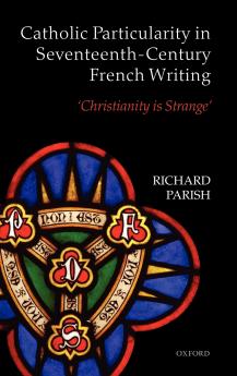 Catholic Particularity in Seventeenth-Century French Writing