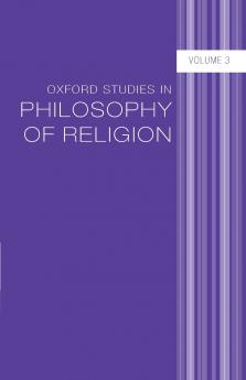 Oxford Studies in Philosophy of Religion Volume 3