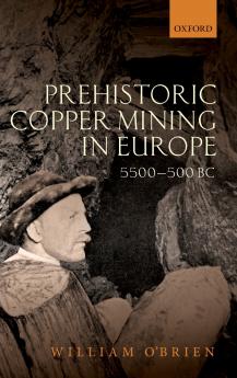 Prehistoric Copper Mining in Europe 5500-500 BC