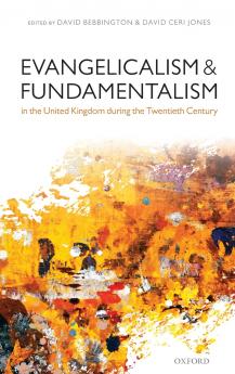 Evangelicalism and Fundamentalism in the United Kingdom During the Twentieth Century