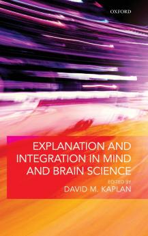 Explanation and Integration in Mind and Brain Science
