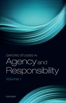 Oxford Studies in Agency and Responsibility Volume 1