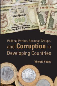 Political Parties Business Groups and Corruption in Developing Countries