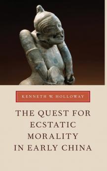 The Quest for Ecstatic Morality in Early China