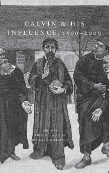Calvin and His Influence 1509-2009
