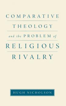 Comparative Theology and the Problem of Religious Rivalry