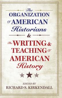 The Organization of American Historians and the Writing and Teaching of American History