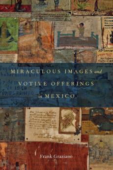 Miraculous Images and Votive Offerings in Mexico
