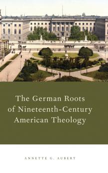 German Roots of Nineteenth-Century American Theology