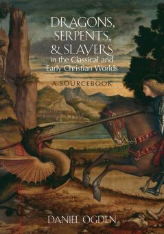 Dragons Serpents and Slayers in the Classical and Early Christian Worlds