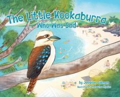 The Little Kookaburra Who Was Sad