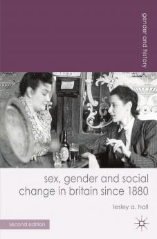 Sex Gender and Social Change in Britain since 1880