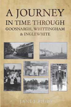 A Journey In Time Through Goosnargh Whittingham & Inglewhite