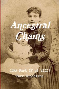 Ancestral Chains (DNA Part IV of VIII) Parr Bloodline