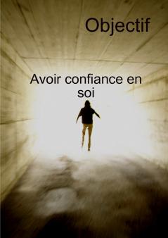 Objectif Avoir Confiance En Soi Et Transformation personnelle