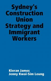 Sydney's Construction Union Strategy and Immigrant Workers