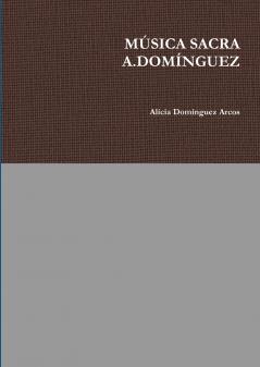 MÚSICA SACRA A.DOMÍNGUEZ (Spanish Edition)
