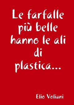 Le farfalle pi�� belle hanno le ali di plastica...
