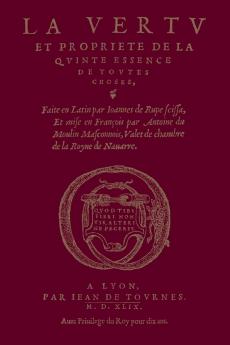 vertu & propriété de la quinte essence de toutes choses