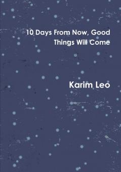 10 Days From Now Good Things Will Come