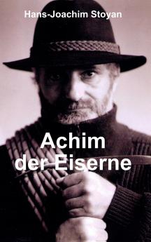 Achim der Eiserne Eine außergewöhnliche Autobiographie