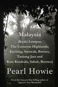 Malaysia (Kuala Lumpur The Cameron Highlands Kuching Sarawak Borneo Tanjung Jara and Kota Kinabalu Sabah Borneo)