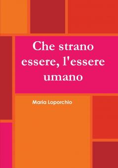 Che strano essere l'essere umano
