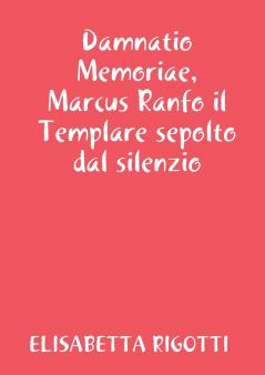 Damnatio Memoriae Marcus Ranfo il Templare sepolto dal silenzio