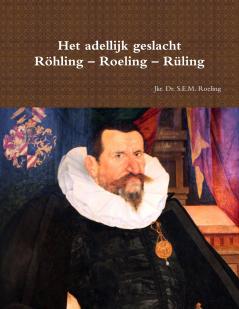 Het adellijk geslacht Röhling – Roeling – Rüling