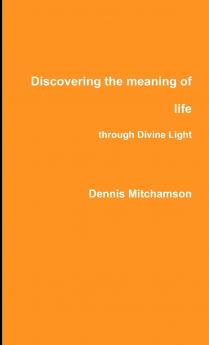 Discovering the meaning of life through Divine Light