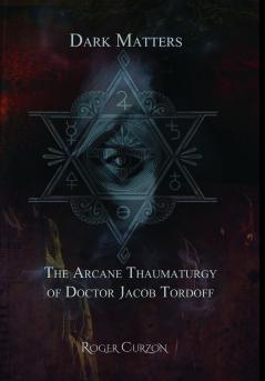Dark Matters. The Arcane Thaumaturgy of  Dr. Jacob Tordoff