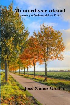 Mi atardecer otoñal (poemas y reflexiones del tío Toño)