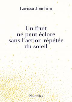 fruit ne peut éclore sans l'action répétée du soleil