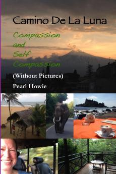 Camino De La Luna - Compassion and Self Compassion (Without Pictures)