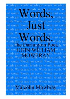 Words Just Words. The Darlington Poet. John William Mowbray