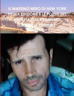 IL MASTINO NERO DI NEW YORK PRIMA EDIZIONE E LE POESIE DEL PROFETA ELIA RITORNATO SECONDA EDIZIONE