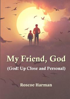My Friend God (God! Up Close and Personal)
