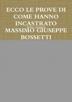 ECCO LE PROVE DI COME HANNO INCASTRATO MASSIMO GIUSEPPE BOSSETTI