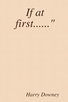 If at first......