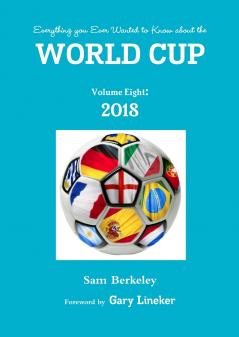 Everything you Ever Wanted to Know about the World Cup Volume Eight